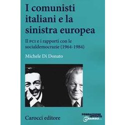 I Comunisti Italiani E La Sinistra Europea. Il Pci E I Rapporti Con Le Socialdemocrazie (1964-1984) I Comunisti Italiani E La Sinistra Europea. Il Pci E I Rapporti Con Le Socialdemocrazie (1964-1984)