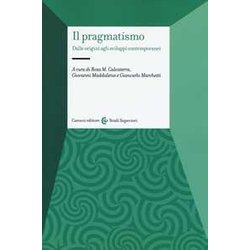 Il Pragmatismo. Dalle Origini Agli Sviluppi Contemporanei Il Pragmatismo. Dalle Origini Agli Sviluppi Contemporanei