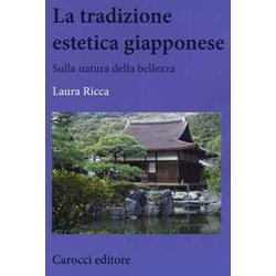 La Tradizione Estetica Giapponese. Sulla Natura Della Bellezza La Tradizione Estetica Giapponese. Sulla Natura Della Bellezza