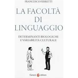 La Facoltà Di Linguaggio. Determinanti Biologiche E Variabilità Culturali La Facoltà Di Linguaggio. Determinanti Biologiche E Variabilità Culturali