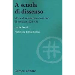 A Scuola Di Dissenso. Storie Di Resistenza Al Confino Di Polizia (1926-1943) A Scuola Di Dissenso. Storie Di Resistenza Al Confino Di Polizia (1926-1943)