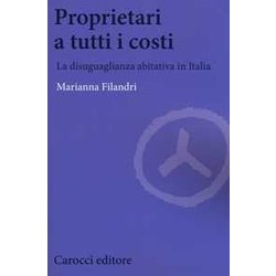Proprietari A Tutti I Costi. La Disuguaglianza Abitativa In Italia Proprietari A Tutti I Costi. La Disuguaglianza Abitativa In Italia
