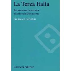 La Terza Italia. Reinventare La Nazione Alla Fine Del Novecento La Terza Italia. Reinventare La Nazione Alla Fine Del Novecento
