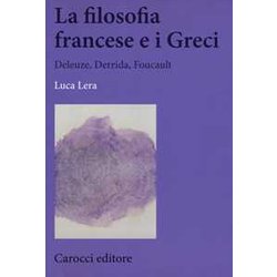 La Filosofia Francese E I Greci. Deleuze, Derrida, Foucault La Filosofia Francese E I Greci. Deleuze, Derrida, Foucault