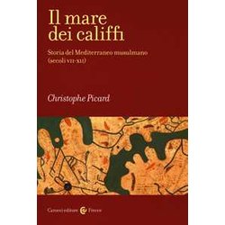 Il Mare Dei Califfi. Storia Del Mediterraneo Musulmano (Secoli VII-XII) Il Mare Dei Califfi. Storia Del Mediterraneo Musulmano (Secoli VII-XII)