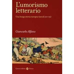 L'umorismo Letterario. Una Lunga Storia Europea (Secoli XIV-XX) L'umorismo Letterario. Una Lunga Storia Europea (Secoli XIV-XX)