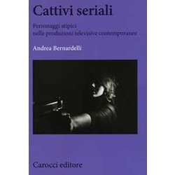 Cattivi Seriali. Personaggi Atipici Nelle Produzioni Televisive Contemporanee Cattivi Seriali. Personaggi Atipici Nelle Produzioni Televisive Contemporanee