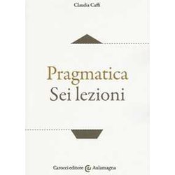 Pragmatica. Sei Lezioni Pragmatica. Sei Lezioni