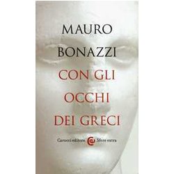 Con Gli Occhi Dei Greci. Saggezza Antica Per Tempi Moderni