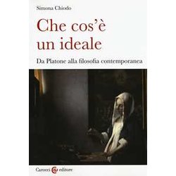 Che Cos'è Un Ideale. Da Platone Alla Filosofia Contemporanea