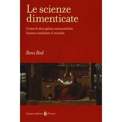 Le Scienze Dimenticate. Come Le Discipline Umanistiche Hanno Cambiato Il Mondo Le Scienze Dimenticate. Come Le Discipline Umanistiche Hanno Cambiato Il Mondo