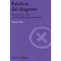 Estetica Del Disgusto. Mendelsshn, Kant E I Limiti Della Rappresentazione Estetica Del Disgusto. Mendelsshn, Kant E I Limiti Della Rappresentazione