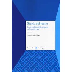 Storia Del Teatro. Le Idee E Le Forme Dello Spettacolo Dall'antichità A Oggi Storia Del Teatro. Le Idee E Le Forme Dello Spettacolo Dall'antichità A Oggi