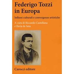 Federigo Tozzi In Europa. Influssi Culturali E Convergenze Artistiche Federigo Tozzi In Europa. Influssi Culturali E Convergenze Artistiche