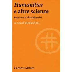 Humanities E Le Altre Scienze. Superare La Disciplinarità Humanities E Le Altre Scienze. Superare La DisciplinaritÃ