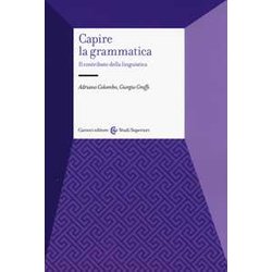 Capire La Grammatica. Il Contributo Della Linguistica Capire La Grammatica. Il Contributo Della Linguistica