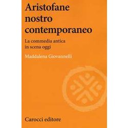 Aristofane Nostro Contemporaneo. La Commedia Antica In Scena Oggi Aristofane Nostro Contemporaneo. La Commedia Antica In Scena Oggi