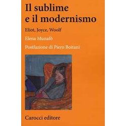 Il Sublime E Il Modernismo. Eliot, Joyce, Woolf Il Sublime E Il Modernismo. Eliot, Joyce, Woolf