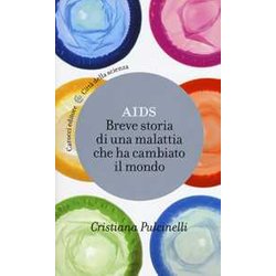 Aids. Breve Storia Di Una Malattia Che Ha Cambiato Il Mondo Aids. Breve Storia Di Una Malattia Che Ha Cambiato Il Mondo