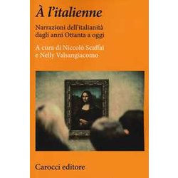 À L’Italienne. Narrazioni Dell'italianità Dagli Anni Ottanta A Oggi À L’Italienne. Narrazioni Dell'italianità Dagli Anni Ottanta A Oggi