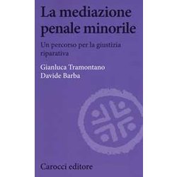 La Mediazione Penale Minorile. Un Percorso Per La Giustizia Riparativa La Mediazione Penale Minorile. Un Percorso Per La Giustizia Riparativa