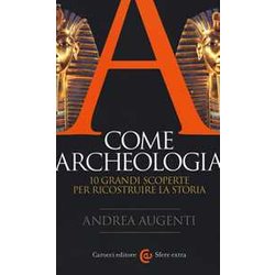 A Come Archeologia. 10 Grandi Scoperte Per Ricostruire La Storia