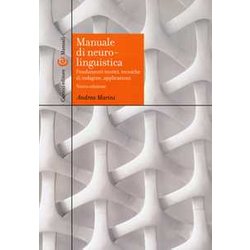 Manuale Di Neurolinguistica. Fondamenti Teorici, Tecniche Di Indagine, Applicazioni. Nuova Ediz.