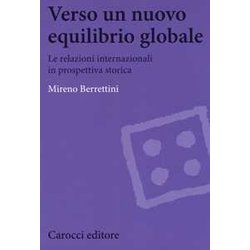 Verso Un Nuovo Equilibrio Globale. Le Relazioni Internazionali In Prospettiva Storica Verso Un Nuovo Equilibrio Globale. Le Relazioni Internazionali In Prospettiva Storica