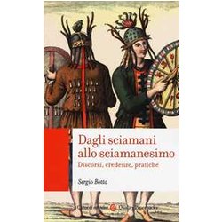 Dagli Sciamani Allo Sciamanesimo. Discorsi, Credenze, Pratiche
