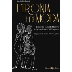 L'ironia è Di Moda. Brunetta Mateldi Moretti, Artista Eclettica Dell'eleganza L'ironia è Di Moda. Brunetta Mateldi Moretti, Artista Eclettica Dell'eleganza
