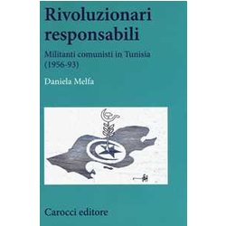 Rivoluzionari Responsabili. Militanti Comunisti In Tunisia (1956-93) Rivoluzionari Responsabili. Militanti Comunisti In Tunisia (1956-93)