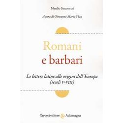 Romani E Barbari. Le Lettere Latine Alle Origini Dell'europa (Secoli V-VIII) Romani E Barbari. Le Lettere Latine Alle Origini Dell'europa (Secoli V-VIII)