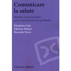 Comunicare La Salute. Metodi E Buone Pratiche Per Le Amministrazioni Pubbliche Comunicare La Salute. Metodi E Buone Pratiche Per Le Amministrazioni Pubbliche
