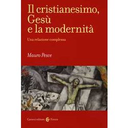 Il Cristianesimo, Gesù E La Modernità . Una Relazione Complessa Il Cristianesimo, Gesù E La Modernità . Una Relazione Complessa