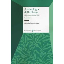 Archeologia Delle Chiese. Dalle Origini All'anno Mille. Nuova Ediz. Archeologia Delle Chiese. Dalle Origini All'anno Mille. Nuova Ediz.
