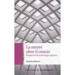 La Mente Oltre Il Cranio. Prospettive Di Archeologia Cognitiva La Mente Oltre Il Cranio. Prospettive Di Archeologia Cognitiva