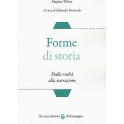 Forme Di Storia. Dalla Realtà Alla Narrazione Forme Di Storia. Dalla Realtà Alla Narrazione