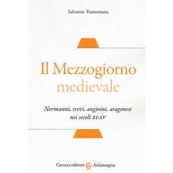 Il Mezzogiorno Medievale. Normanni, Svevi, Angioini, Aragonesi Nei Secoli XI-XV Il Mezzogiorno Medievale. Normanni, Svevi, Angioini, Aragonesi Nei Secoli XI-XV