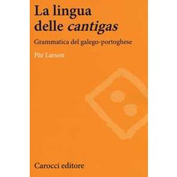 La Lingua Delle «Cantigas». Grammatica Del Galego-Portoghese La Lingua Delle «Cantigas». Grammatica Del Galego-Portoghese