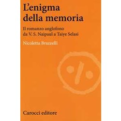 L'enigma Della Memoria. Il Romanzo Anglofono Da V. S. Naipaul A Taiye Selasi L'enigma Della Memoria. Il Romanzo Anglofono Da V. S. Naipaul A Taiye Selasi