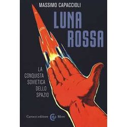 Luna Rossa. La Conquista Sovietica Dello Spazio Luna Rossa. La Conquista Sovietica Dello Spazio