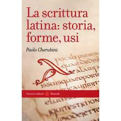 La Scrittura Latina: Storia, Forme, Usi La Scrittura Latina: Storia, Forme, Usi