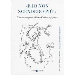 Bollettino Di Italianistica. Rivista Di Critica, Storia Letteraria, Filologia E Linguistica. «E Io Non Scenderò Più!». «Il Barone Rampante» Di Italo Calvino, 1767-2017 (2019) (Vol. 1) Bollettino Di Italianistica. Rivista Di Critica, Storia Letteraria, Filologia E Linguistica. «E Io Non Scenderò Più!». «Il Barone Rampante» Di Italo Calvino, 1767-2017 (2019) (Vol. 1)
