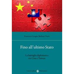 Fino All'ultimo Stato. La Battaglia Diplomatica Tra Cina E Taiwan Fino All'ultimo Stato. La Battaglia Diplomatica Tra Cina E Taiwan