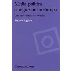 Media, Politica E Migrazioni In Europa. Una Prospettiva Sociologica Media, Politica E Migrazioni In Europa. Una Prospettiva Sociologica