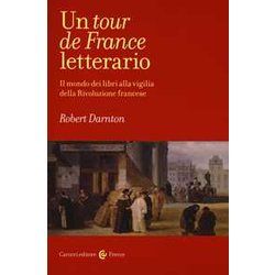 Un Tour De France Letterario. Il Mondo Dei Libri Alla Vigilia Della Rivoluzione Francese