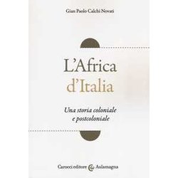 L'africa D'italia. Una Storia Coloniale E Postcoloniale L'africa D'italia. Una Storia Coloniale E Postcoloniale