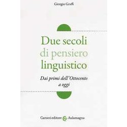 Due Secoli Di Pensiero Linguistico. Dai Primi Dell'ottocento A Oggi Due Secoli Di Pensiero Linguistico. Dai Primi Dell'ottocento A Oggi
