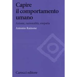Capire Il Comportamento Umano. Azione, Razionalità , Empatia Capire Il Comportamento Umano. Azione, Razionalità , Empatia