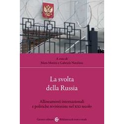 La Svolta Della Russia. Allineamenti Internazionali E Politiche Revisioniste Nel Xxi Secolo La Svolta Della Russia. Allineamenti Internazionali E Politiche Revisioniste Nel Xxi Secolo